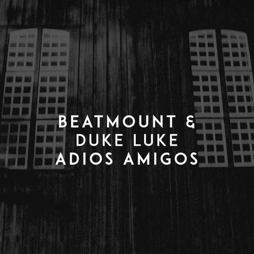دانلود آهنگ شنیدنی Beatmount Ft Duke Luke به نام Adios Amigos   