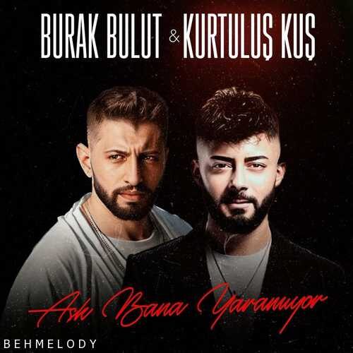 دانلود آهنگ جدید Burak Bulut Ft Kurtuluş Kuş به نام Aşk Bana Yaramıyor   
