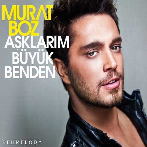 دانلود آهنگ  Murat Boz به نام Aşklarım Büyük Benden   