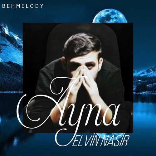 دانلود آهنگ جدید آذری Elvin Nasir به نام Ayna   