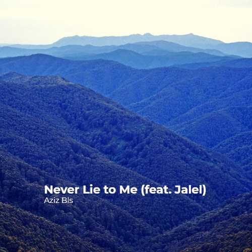 دانلود آهنگ فوق العاده Aziz Bls به نام Never Lie to Me   