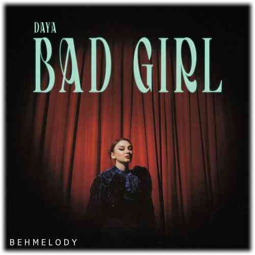 دانلود آهنگ فوق العاده Daya به نام Bad Girl   