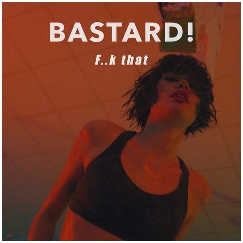 دانلود آهنگ جدید F..k That از Bastard!   