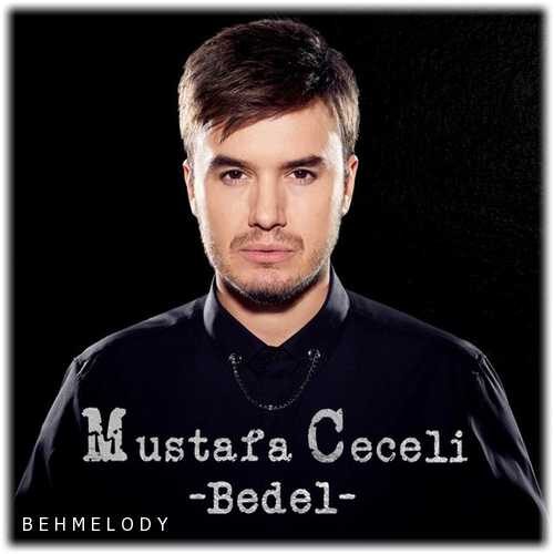 دانلود آهنگ شنیدنی Mustafa Ceceli به نام Bedel   