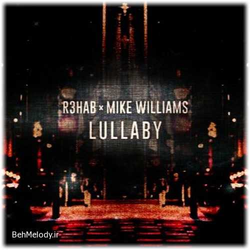 دانلود آهنگ R3HAB x Mike Williams به نام Lullaby   