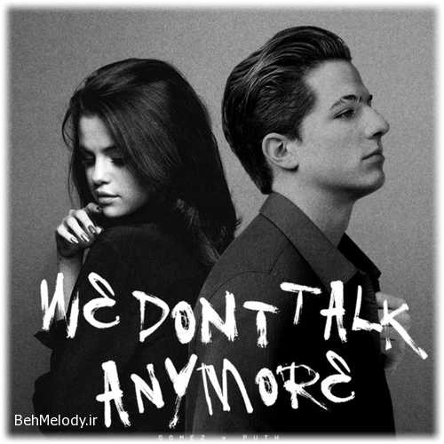 دانلود آهنگ Charlie Puth  Selena Gomez به نام We Dont Talk Anymore   