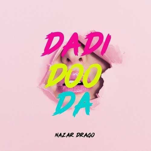 دانلود آهنگ فوق العاده Nazar Drago به نام Dadi Doo Da   