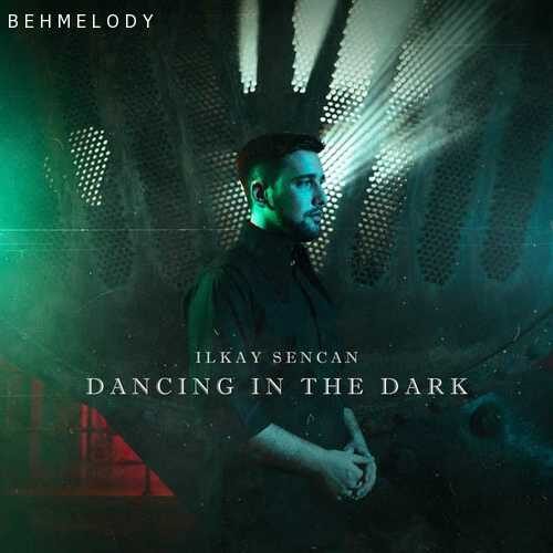 دانلود آهنگ جدید Ilkay Sencan به نام Dancing In The Dark   