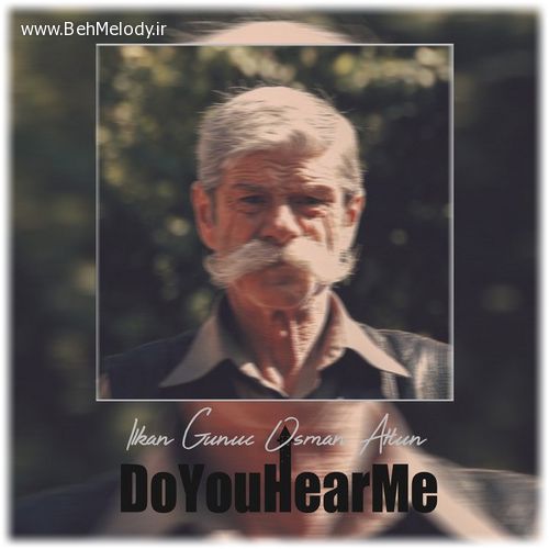 دانلود آهنگ ترکی Ilkan Gunuc به نام Do You Hear Me   