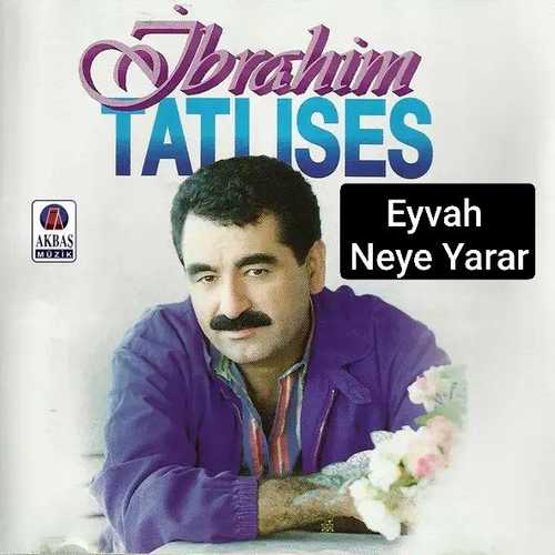 دانلود آهنگ زیبای İbrahim Tatlıses به نام Eyvah Neye Yarar   