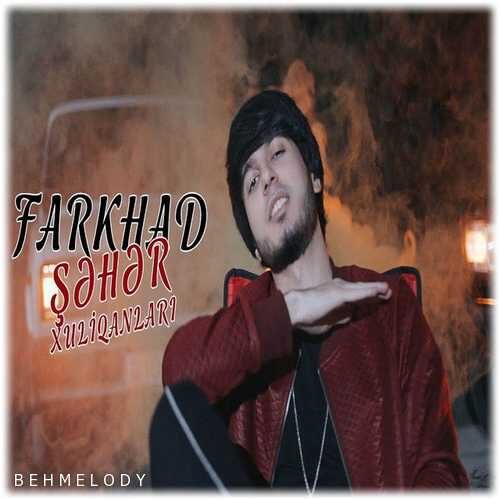 دانلود آهنگ شنیدنی Farkhad به نام Şəhər Xuliqanları   