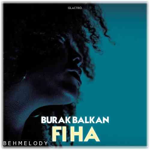 دانلود آهنگ جدید Burak Balkan به نام Fiha   