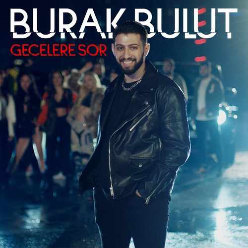 دانلود آهنگ بمب جدید Burak Bulut به نام Gecelere Sor   