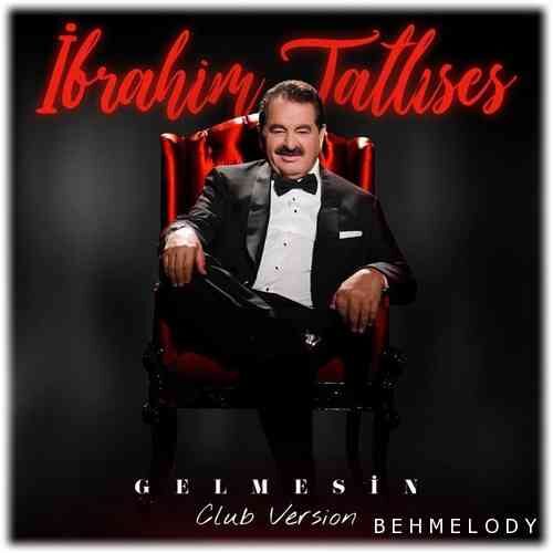 دانلود آهنگ جدید İbrahim Tatlıses به نام Gelmesin   
