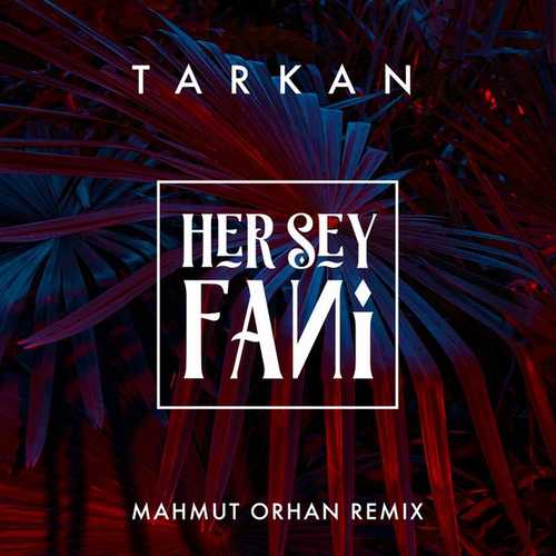 دانلود آهنگ زیبای Tarkan به نام Her Şey Fani   