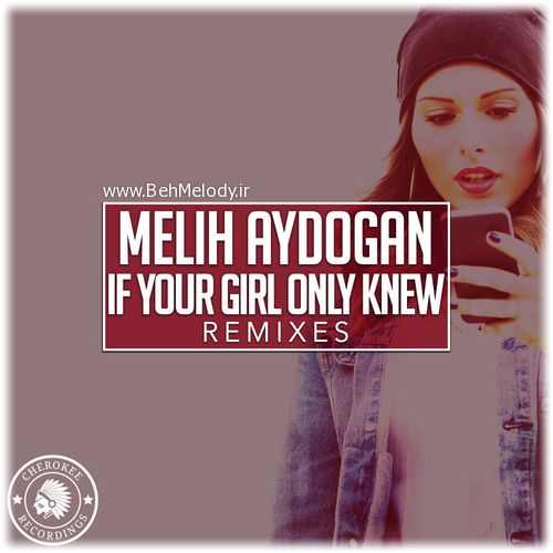 دانلود آلبوم ریمیکس Melih Aydogan  به نام If Your Girl Only Knew   
