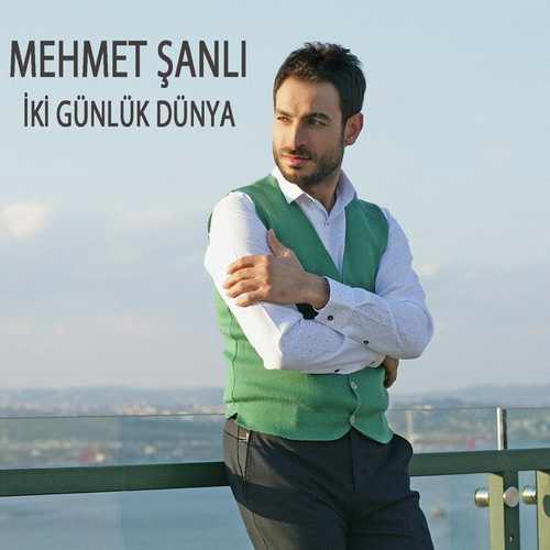 دانلود آهنگ زیبای Mehmet Şanlı به نام İki Günlük Dünya   