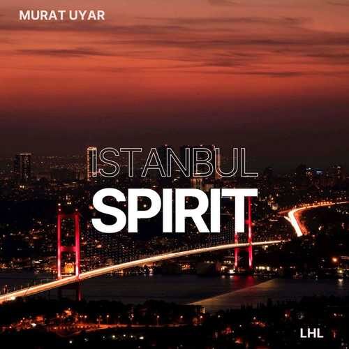 دانلود آهنگ شنیدنی Murat Uyar به نام Istanbul Spirit   