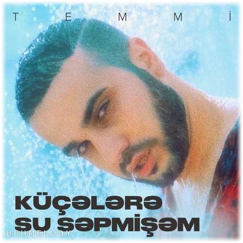 دانلود آهنگ شنیدنی Temmi به نام Küçələrə Su Səpmişəm   
