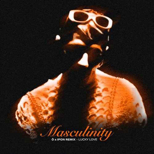 دانلود آهنگ ریمیکس LUCKY LOVE به نام MASCULINITY   