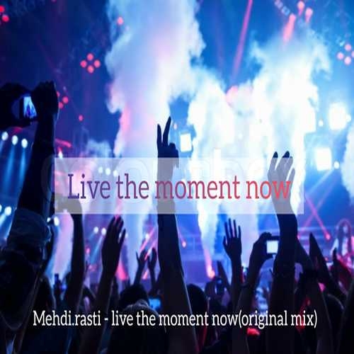 دانلود آهنگ جدید Live The Moment Now از Mehdi Rasti   