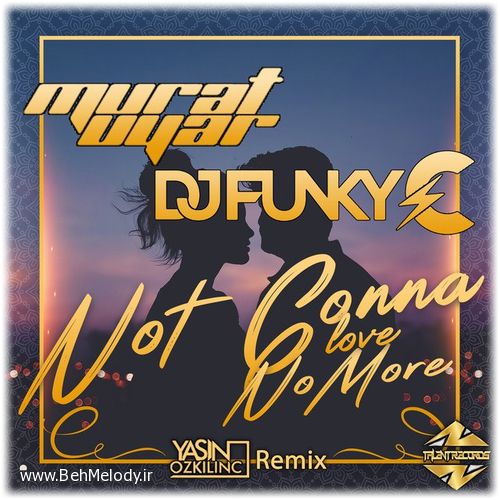 دانلود آهنگ ریمیکس Murat Uyar به نام Not Gonna Love No More   