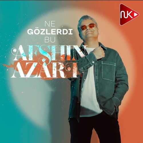 دانلود آهنگ جدید Afshin Azari به نام Ne Gözlerdi Bu نه گوزلردی بو   