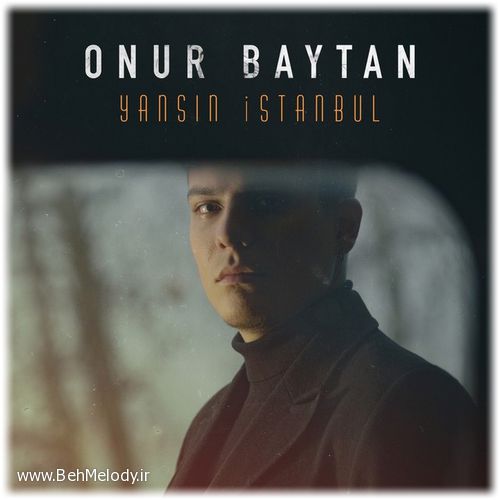 دانلود آهنگ ترکی Onur Baytan به نام Yansın İstanbul   