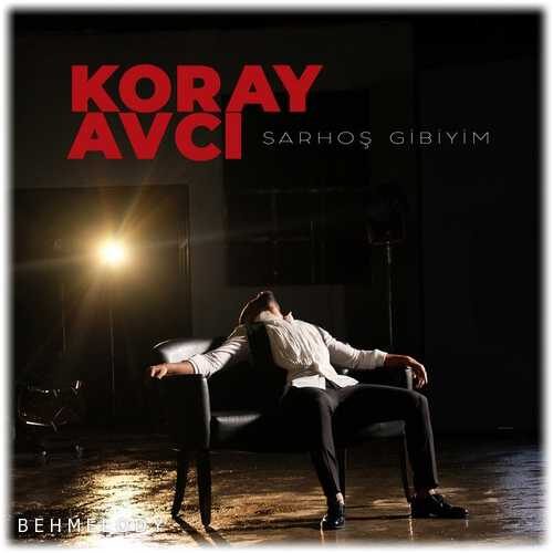 دانلود آهنگ ترکی Koray Avcı به نام Sarhoş Gibiyim   