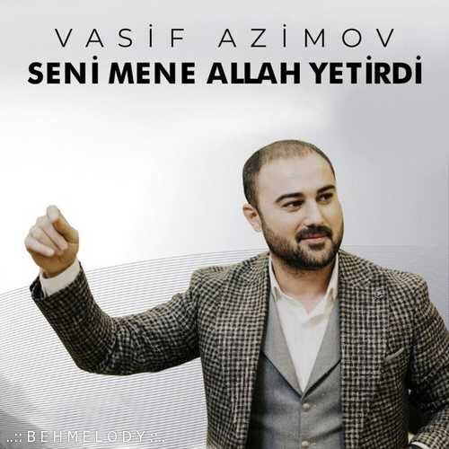 دانلود آهنگ جدید Vasif Azimov به نام Seni Mene Allah Yetirdi   