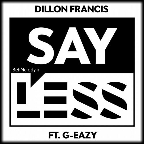 دانلود آهنگ Dillon Francis  G-Eazy به نام Say Less   