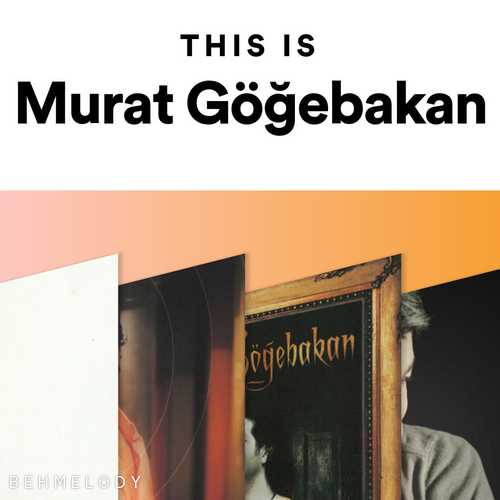 پلی لیست مورات (مراد) گویه باکان Murat Göğebakan   