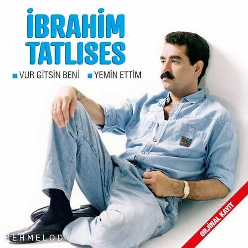 دانلود آهنگ Vur Gitsin Beni از ابراهیم تاتلیسس   