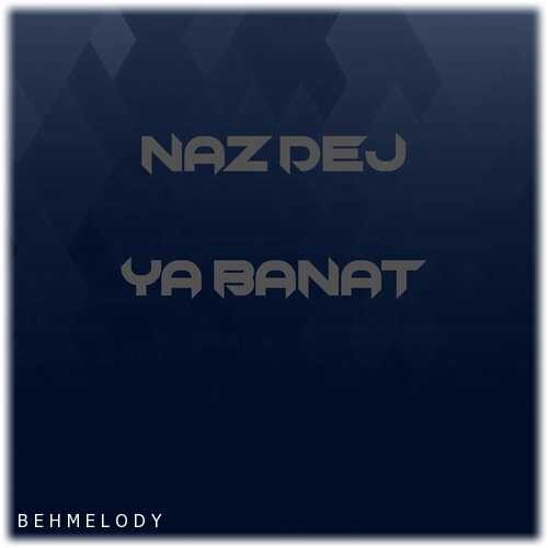 دانلود آهنگ جدید Naz Dej به نام Ya Banat   