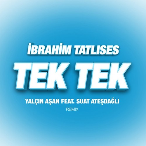 دانلود آهنگ İbrahim Tatlıses با نام Tek Tek (Yalçın Aşan & Suat Ateşdağlı Remix)   