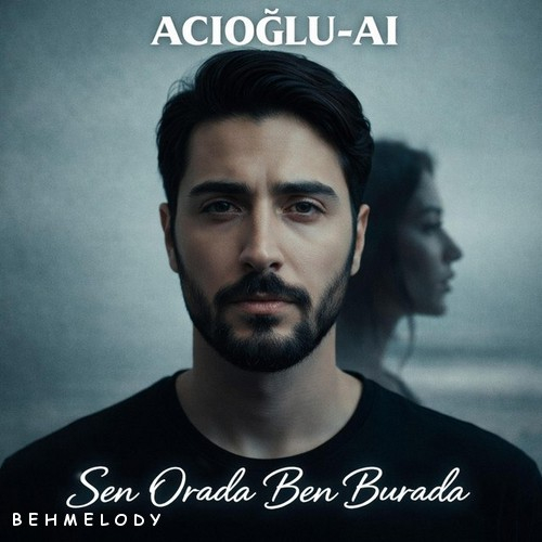 دانلود آهنگ ACIOĞLU با نام Sen Orada Ben Burada