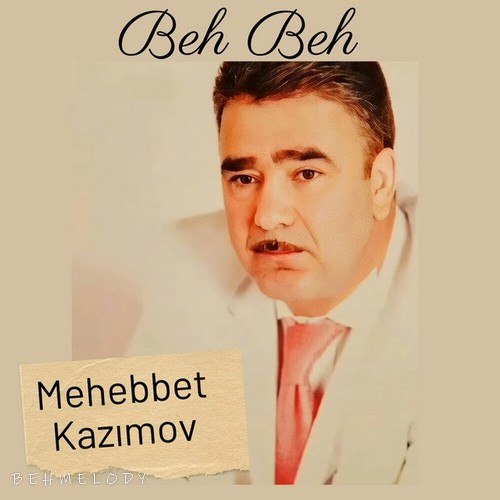 دانلود آهنگ به به محبت کاظم اف Mehebbet Kazimov  Beh Beh